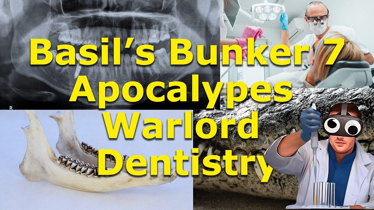 Apocalypse Dentistry Prep, Gnashing of teeth, Teeth Regrowth in 6 years? Basil's Bunker 7!