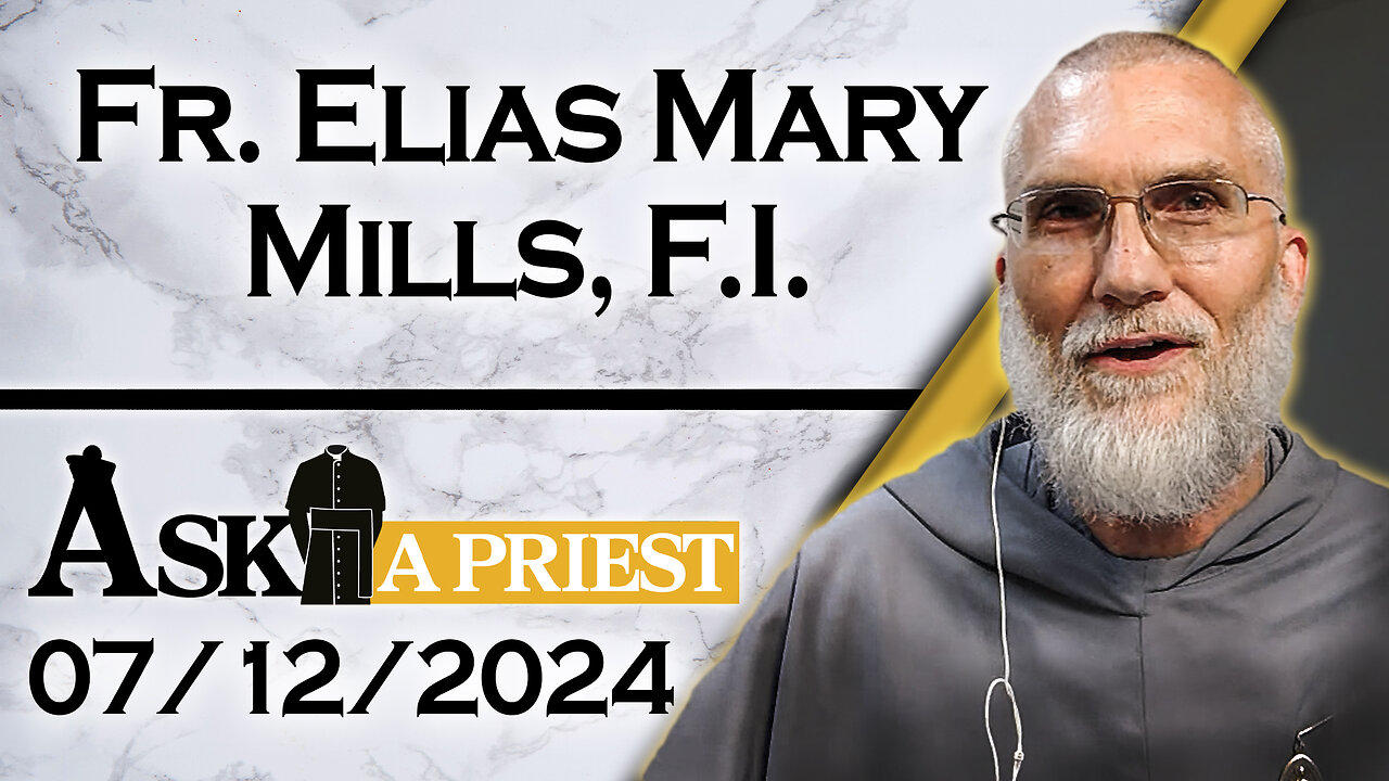 Ask A Priest Live with Fr. Elias Mills, F.I. - 7/12/24