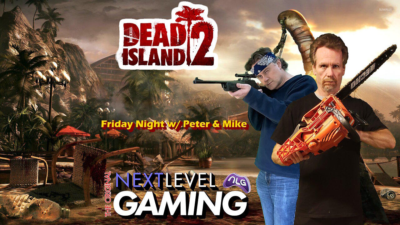 NLG's Friday Night w/Peter & Mike: Dead Island 2 - Crackin' Zombie Heads!