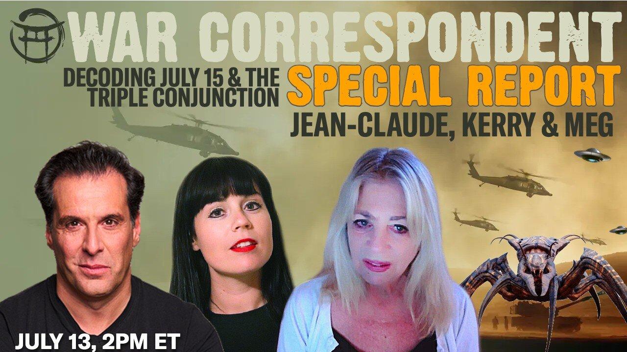 🔥WAR CORRESPONDENT: SPECIAL REPORT WITH KERRY CASSIDY, MEG  & JEANCLAUDE JUL 13
