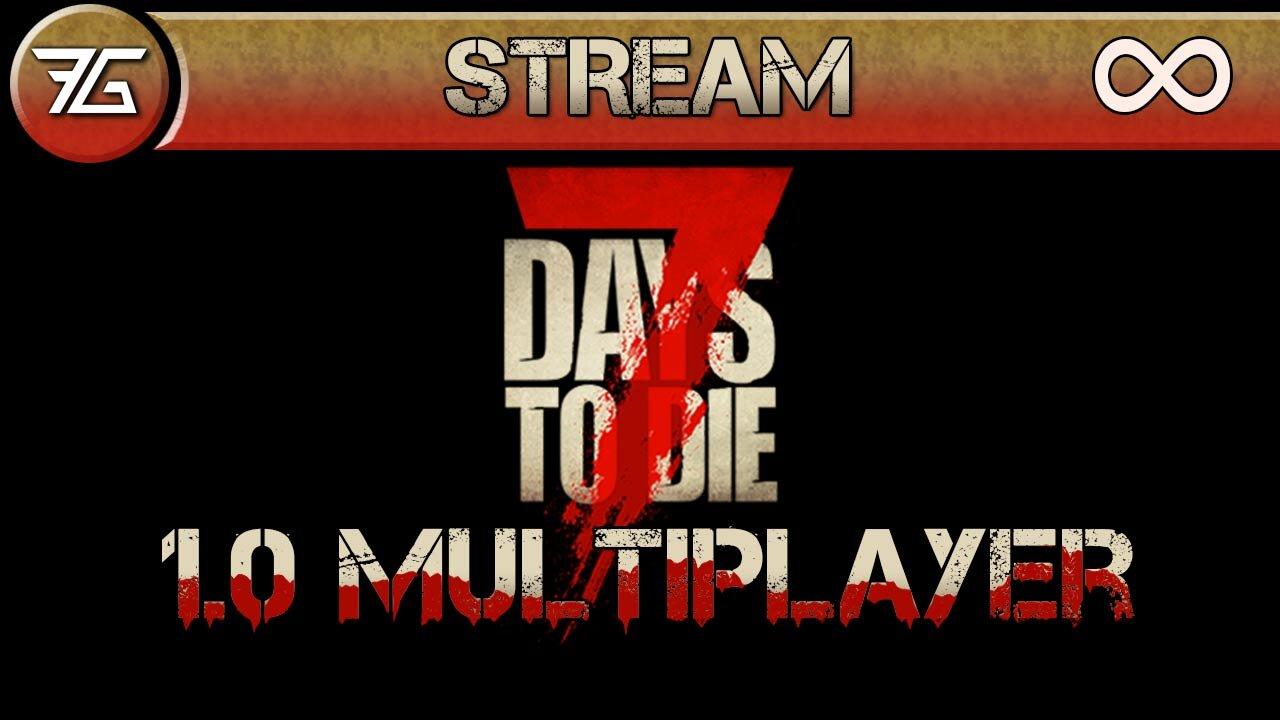 1.0! Late-game... 7 Days To Die Multiplayer