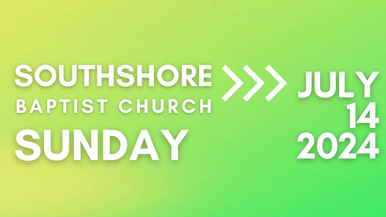 Sunday Evening Service 07/14/2024 I  Pastor Jayme Jackson  I  Southshore Baptist Church