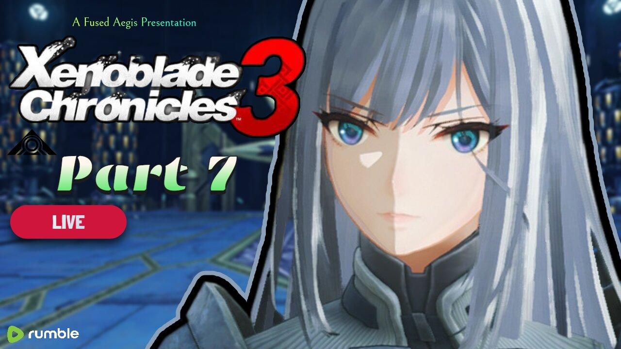 Life Is Defined By Moments... Your Acts Define You (Ethel's Valor) - Xenoblade Chronicles 3 Pt. 7