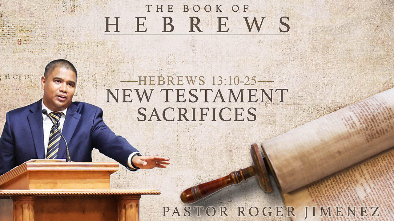 New Testament Sacrifices (Hebrews 13: 10-29) | Pastor Roger Jimenez