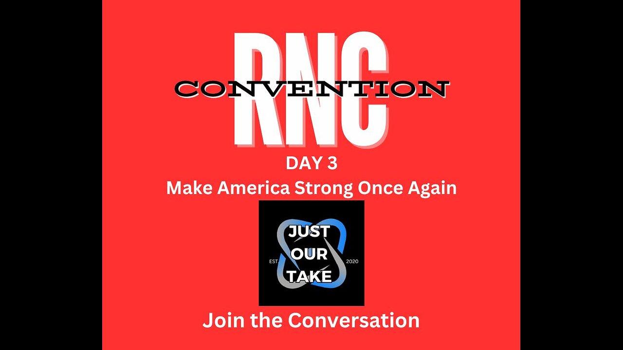 RNC Convention Day 3 - Make America Strong Once Again