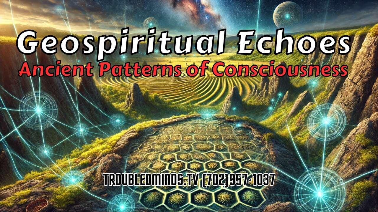 Geospiritual Echoes - Ancient Patterns of Consciousness
