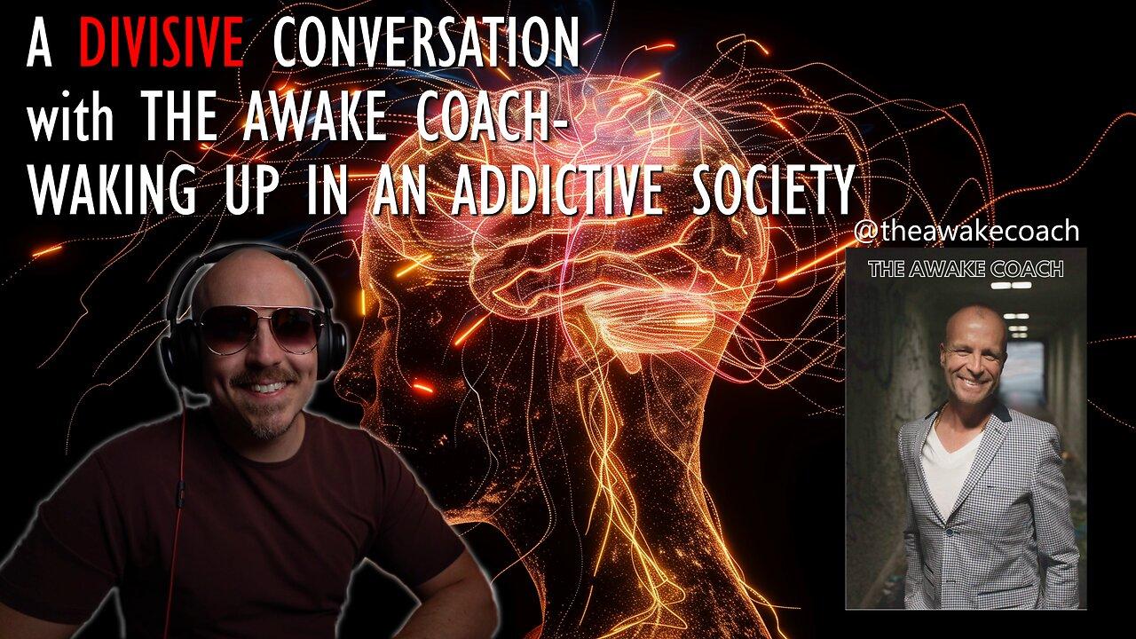 A Divisive Conversation with The Awake Coach - Waking Up in an Addictive Society