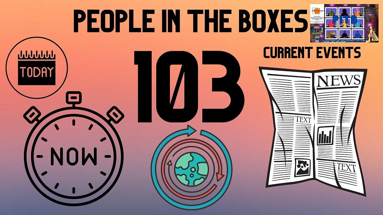 People In The Boxes ep103, Who Did What, When? Let's Talk Current Events!