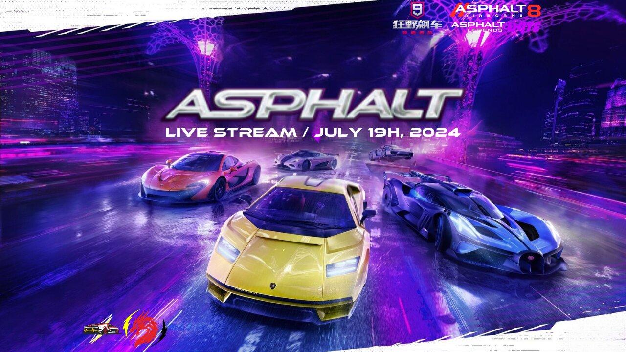Asphalt 8, Asphalt Legends Unite & Asphalt 9 Chinese Version | Live Stream | July 19th, 2024 (U+08)