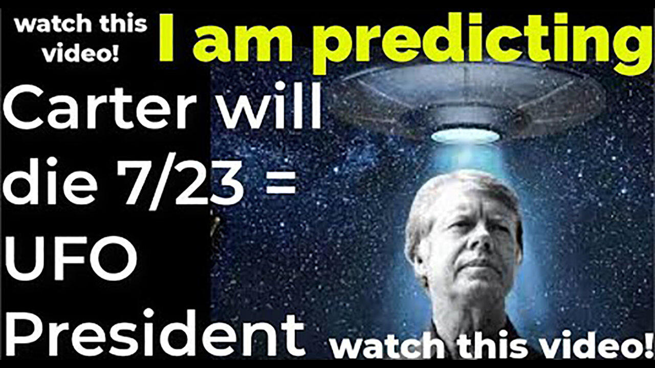 I am predicting- Jimmy Carter will die July 23 = UFO President
