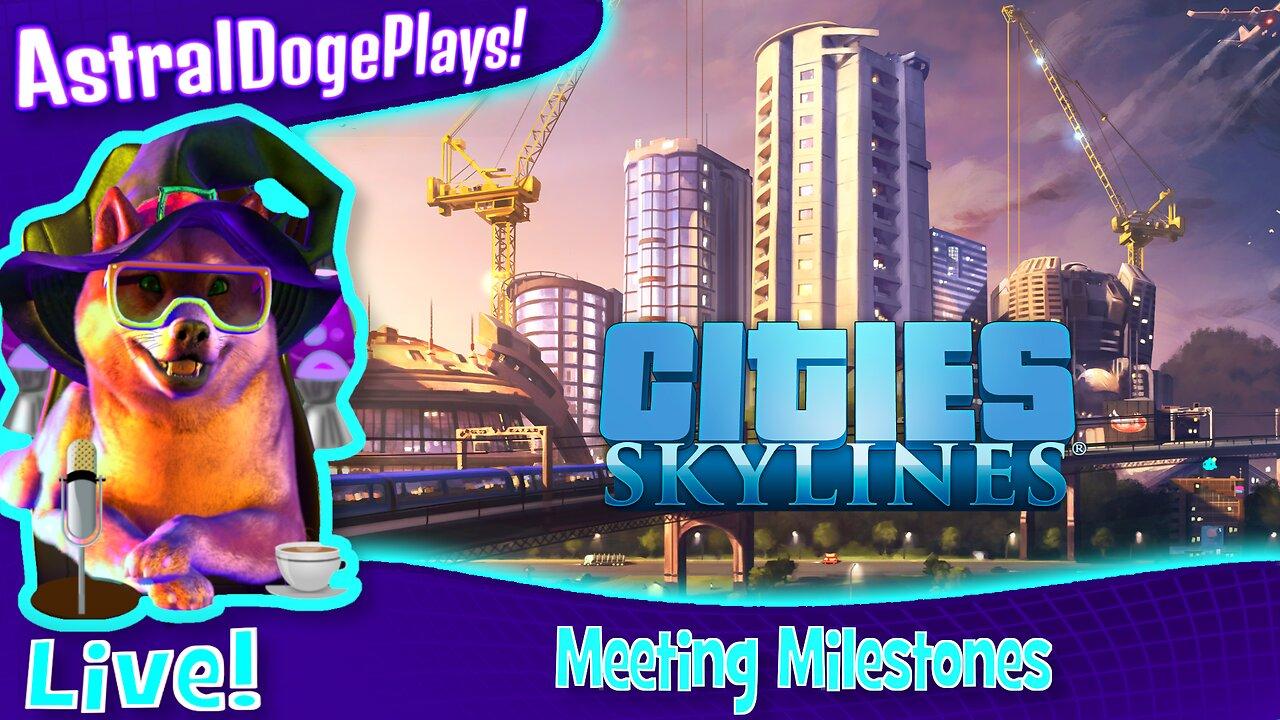 Cities: Skylines ~LIVE!~ Meeting Milestones