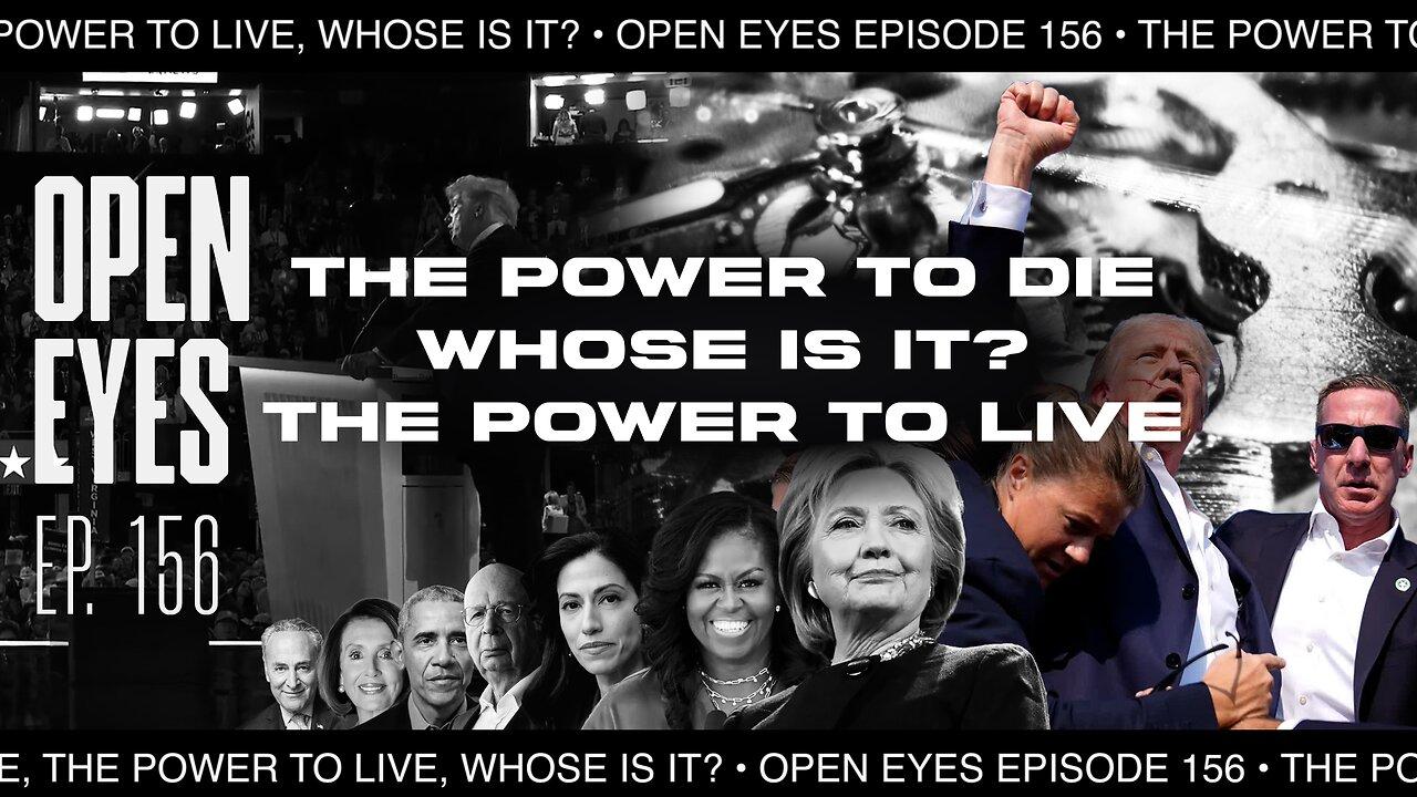 Open Eyes Ep. 156 - "The Power To Die, The Power To Live --Whose Is It?''