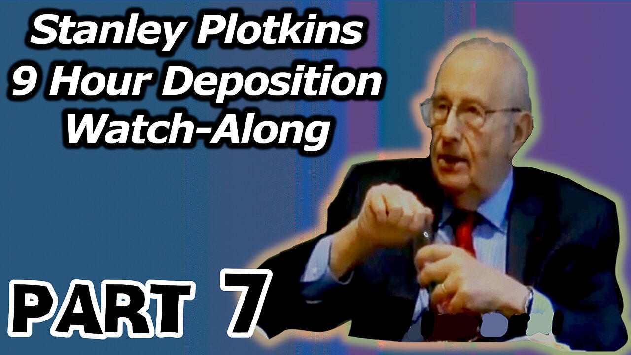 Stanley Plotkins Deposition, Watch Along Part 7