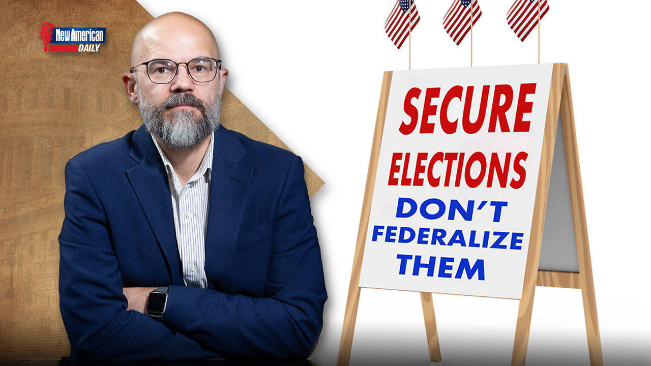 New American Daily | Secure Elections From Illegals. But Don’t Federalize Them