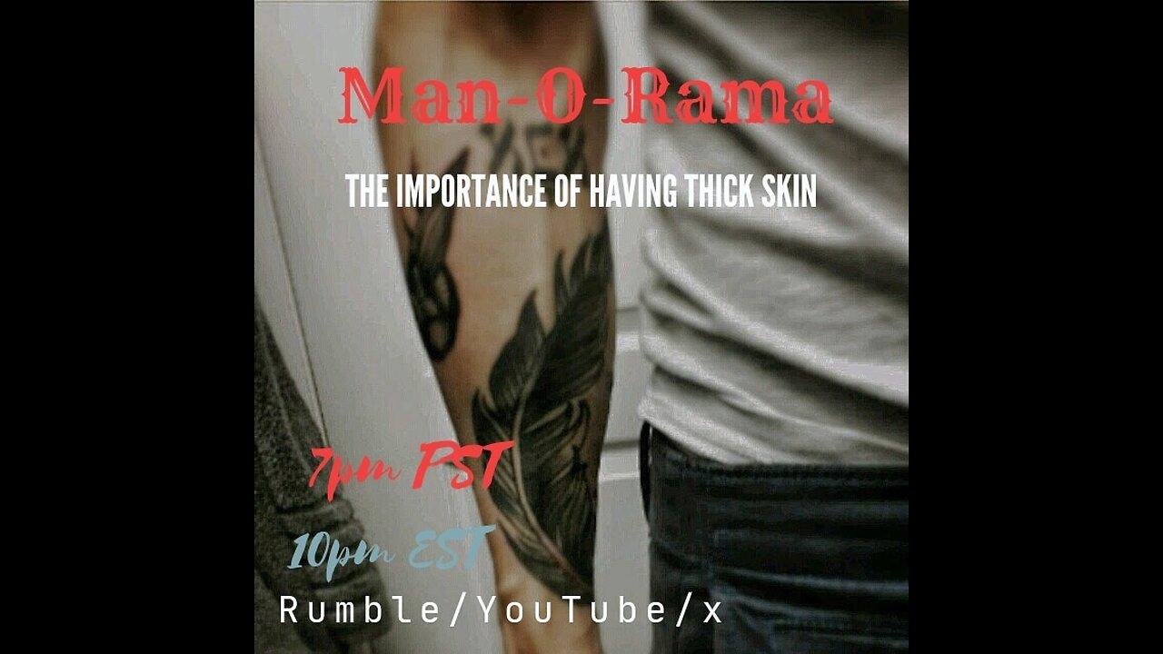 Man-O-Rama Ep. 84: The The importance of thick skin 7PM PST 10PM EST