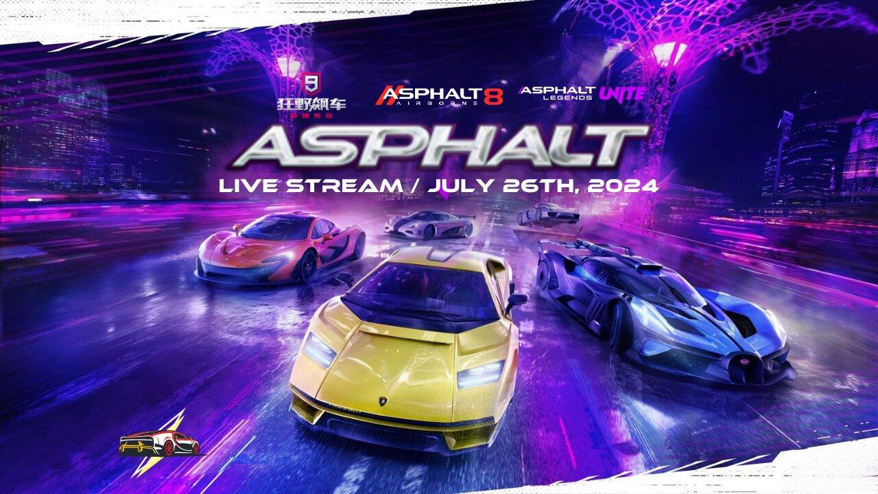 Asphalt 8, Asphalt Legends Unite & Asphalt 9 Chinese Version | Live Stream | July 26th, 2024 (U+08)
