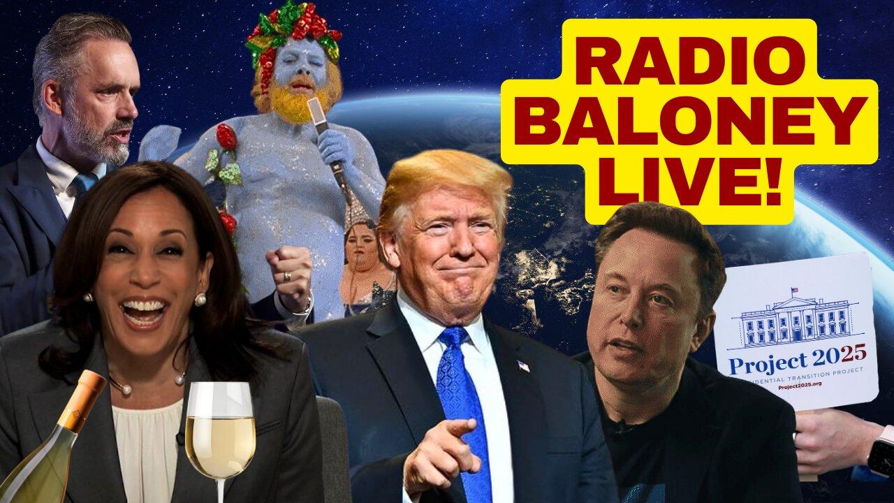 Radio Baloney Live! Project 2025, Kamala Propaganda, Weird Olympics, Elon, Trump, Jordan Peterson