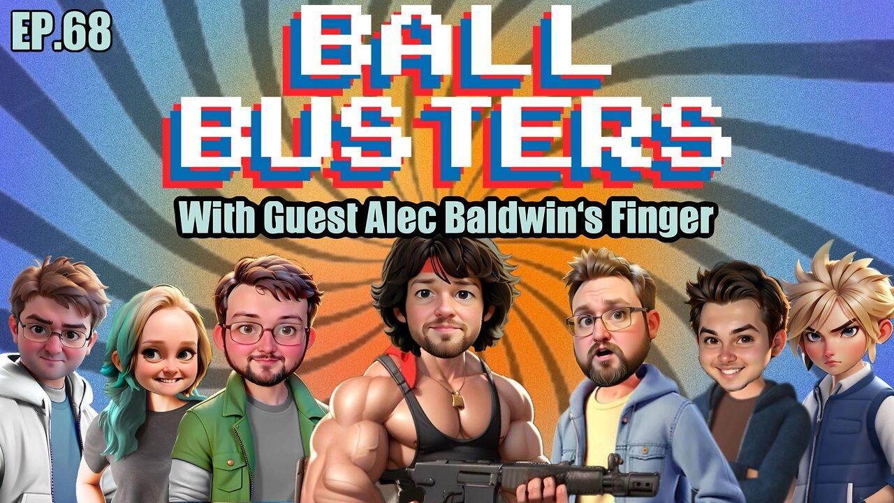 Ball Busters #67. Deadpool and Wolverine, Cobra Kai, and Ubisoft!! with Alec Baldwin's Finger.