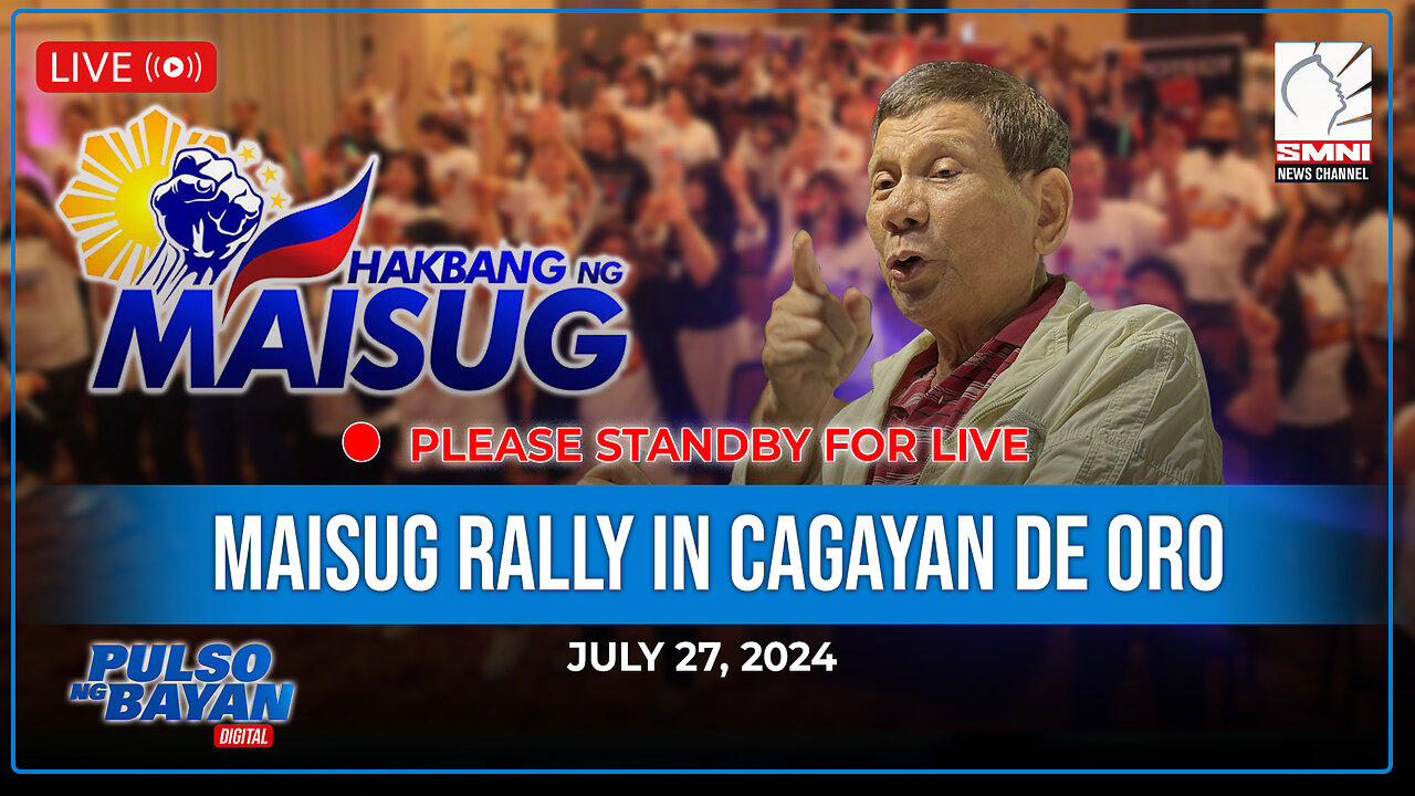 LIVE | Maisug Rally in Cagayan De Oro | July 27, 2024