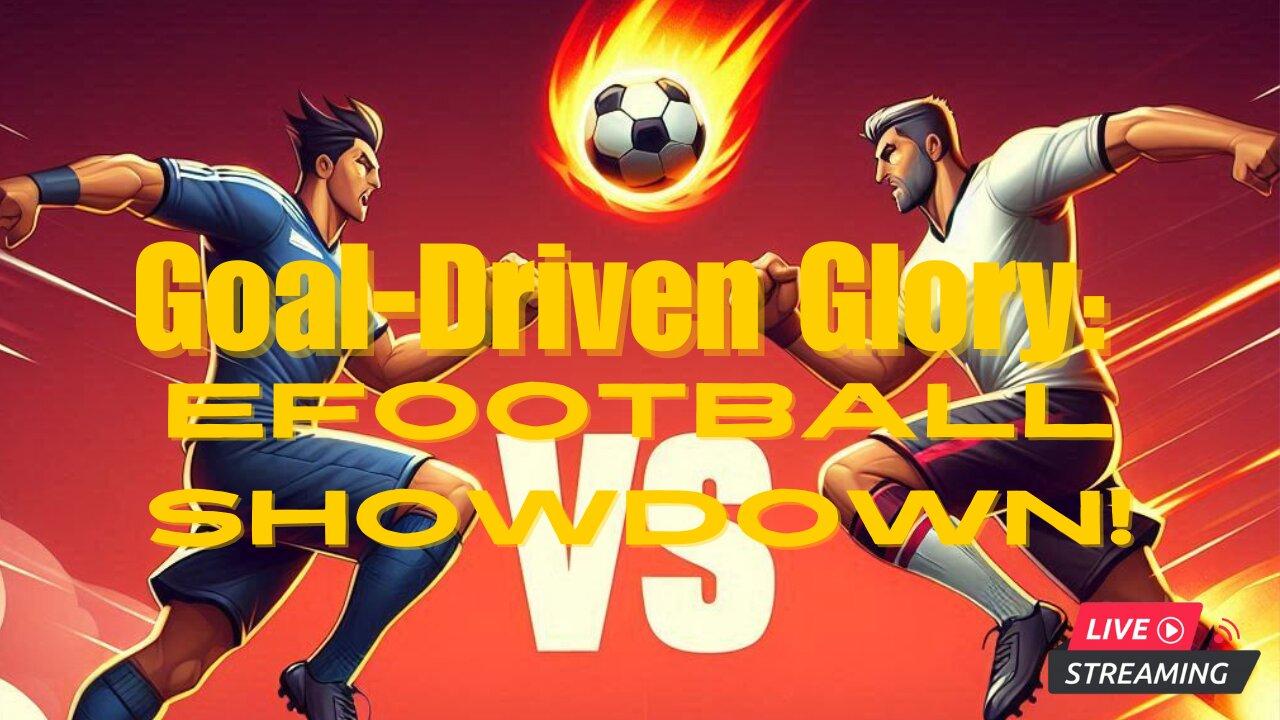Goal-Driven Glory: eFootball Showdown!