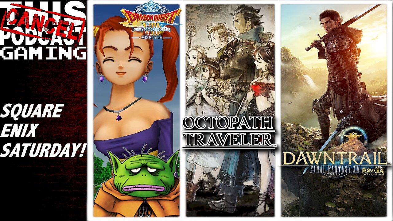 Square Enix Saturday: Final Fantasy XIV Dawntrail, Octopath Traveler & Dragon Quest VIII!