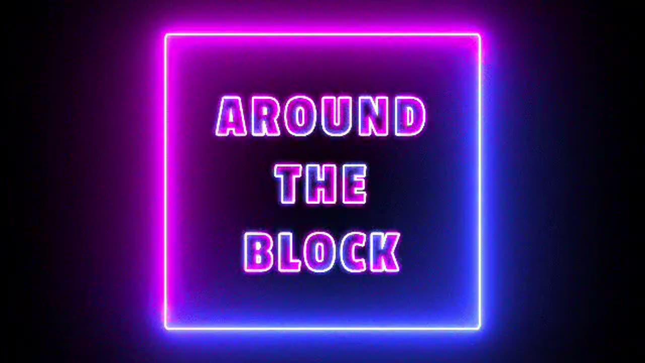 Around the Block Podcast 07.29.24