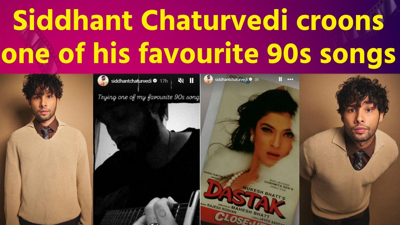 Siddhant Chaturvedi flaunts his musical skills with his “favourite 90s songs”