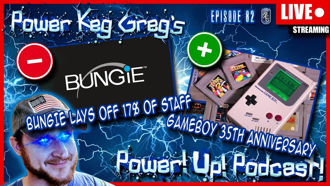 Bungie Lays Off 17% of Staff? Gameboy's 35th Anniversary (US)! | Power!Up!Podcast! Ep: 81