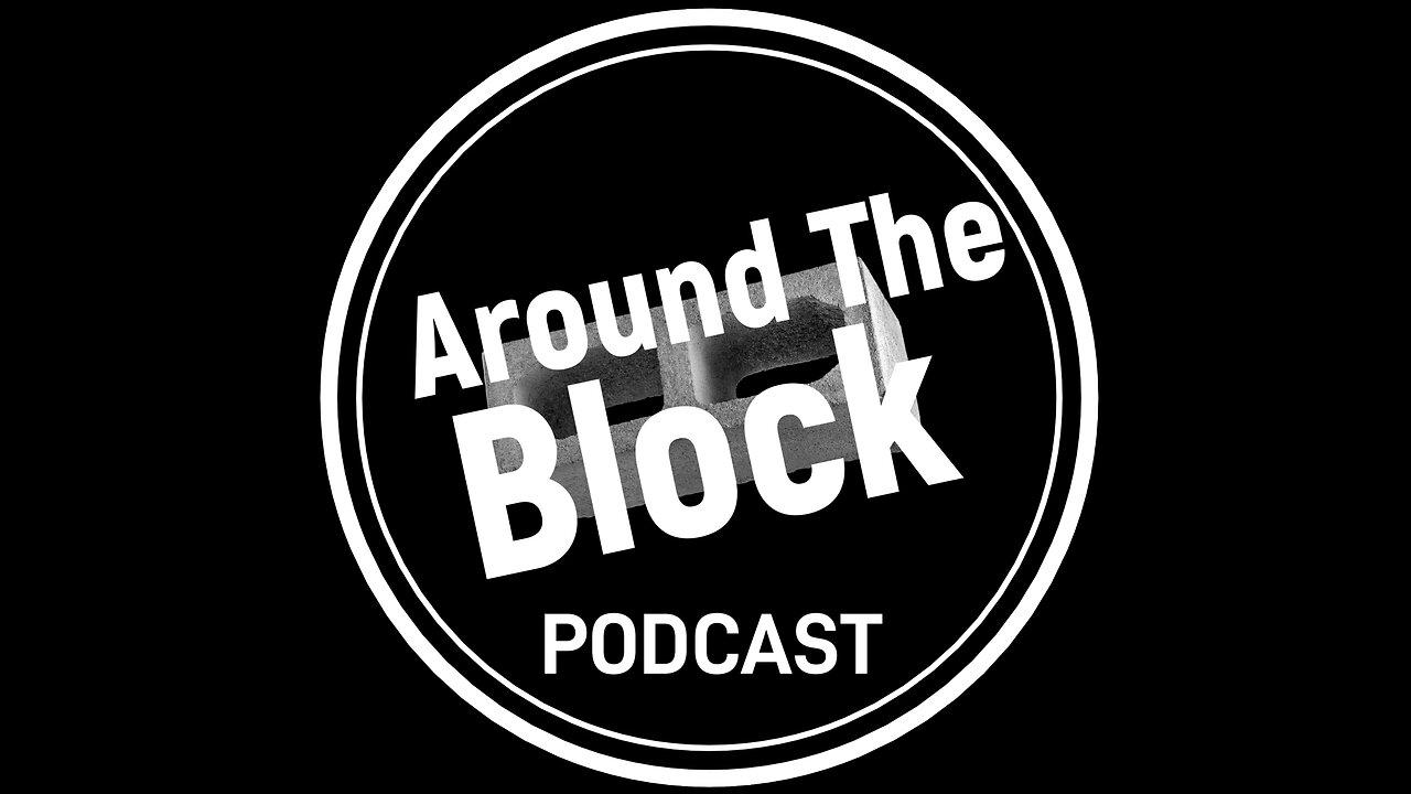 Around The Block Podcast 07.31.24