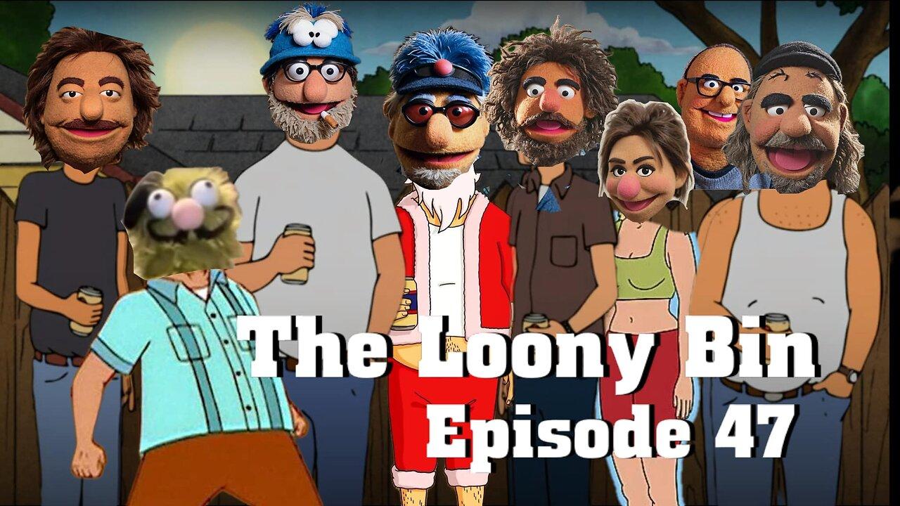 The Loony Bin Episode 47