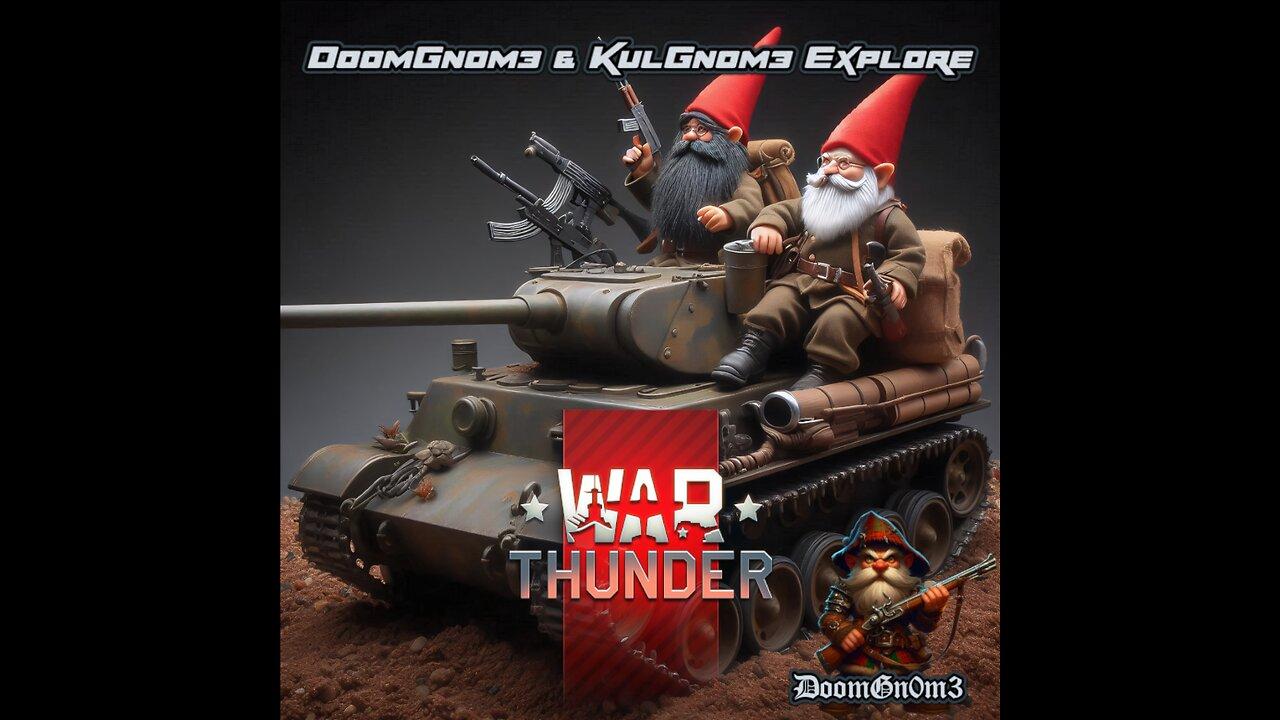 DoomGnome & KulGnome Explore: War Thunder  -Aces-Captains-Commanders-