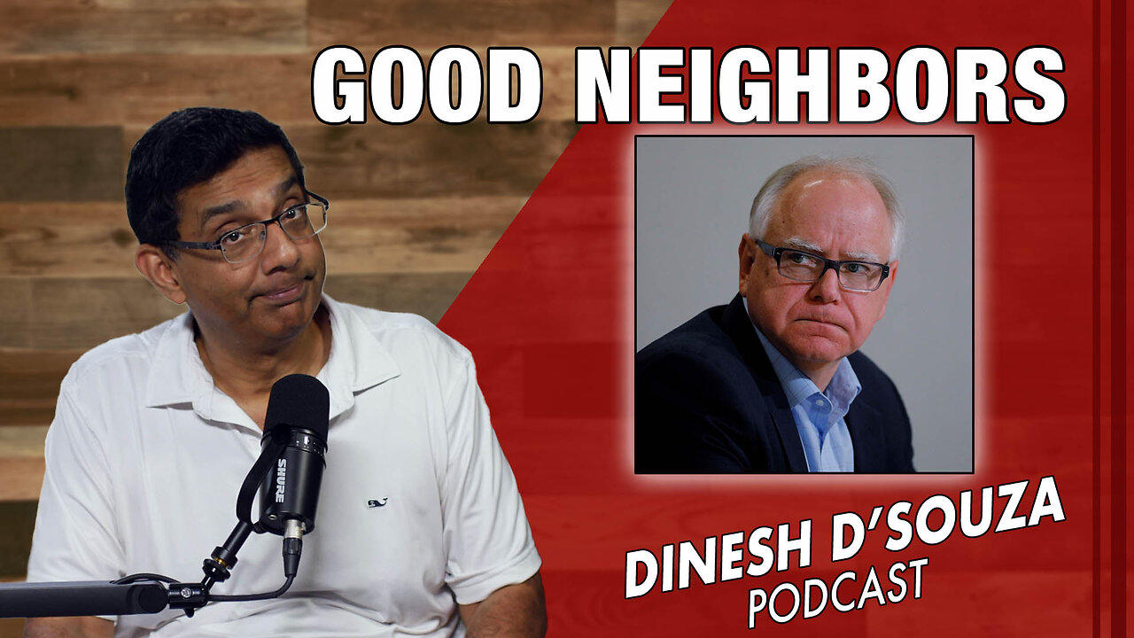 GOOD NEIGHBORS Dinesh D’Souza Podcast Ep891