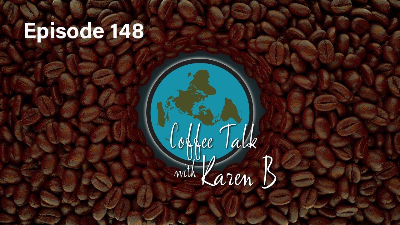 Coffee Talk with Karen B - Episode 148 - Moonday, August 12, 2024 - Flat Earth