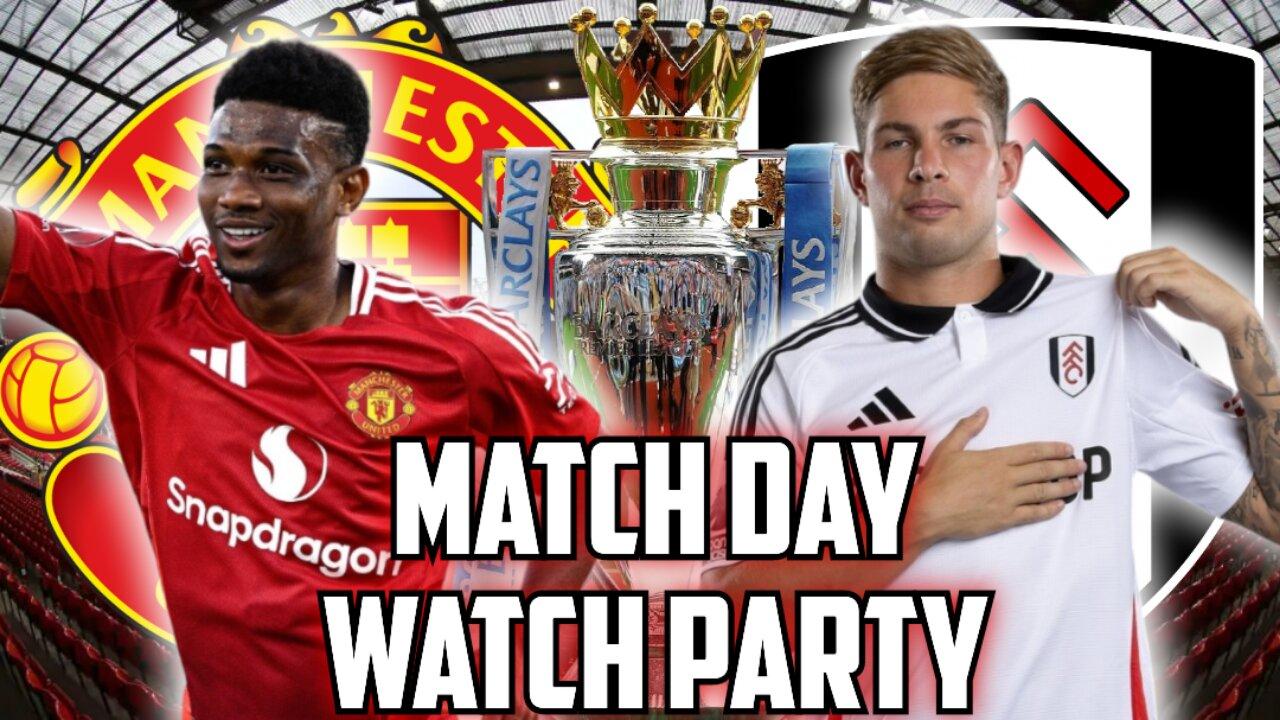 Manchester United Vs Fulham | PREMIER LEAGUE Live Watch Party