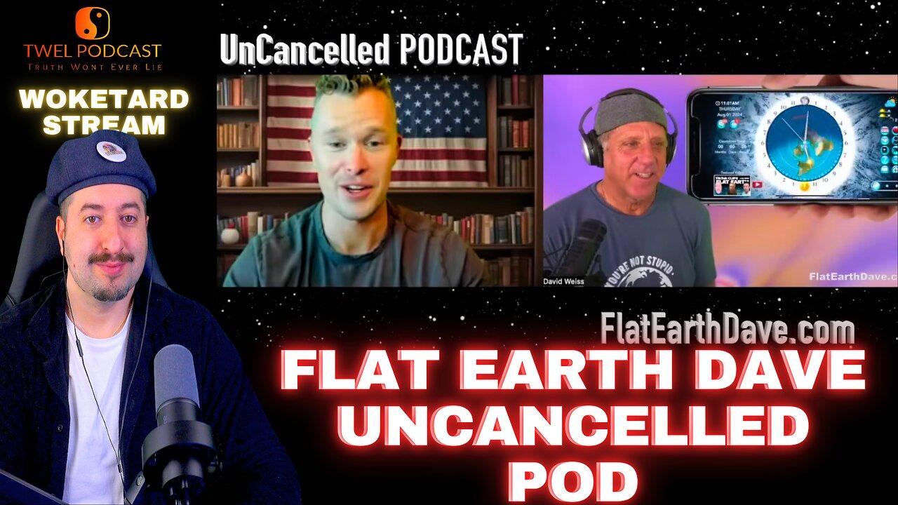 Uncancelled Podcast Flat Earth Dave/ WokeTard Clips