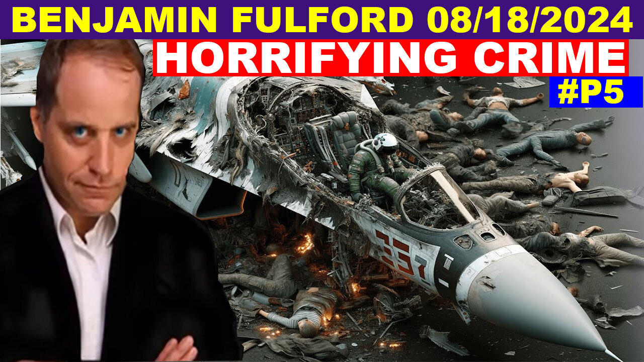 Benjamin Fulford Update Today's 08/18/2024 💥 THE MOST MASSIVE ATTACK IN THE WOLRD HISTORY! #P5