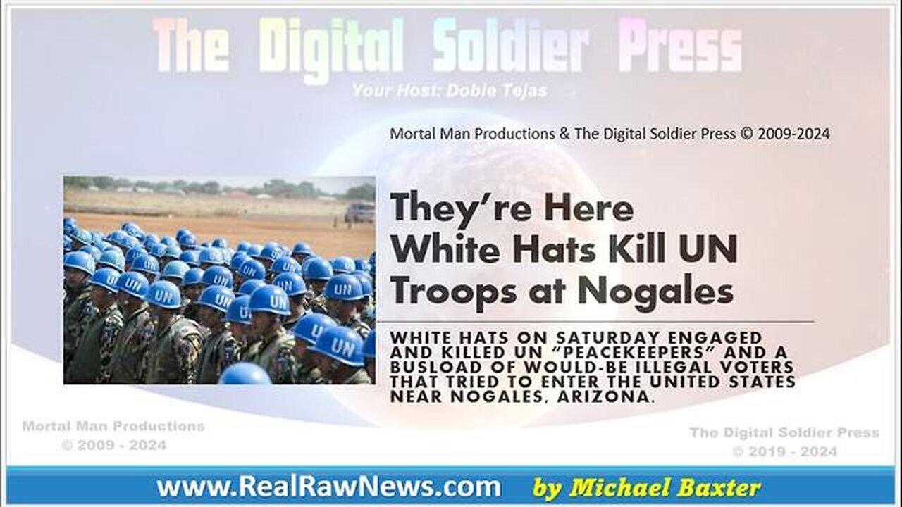 They're Here (White Hats Kill UN Troops near Nogales, Arizona) - (Allegedly)