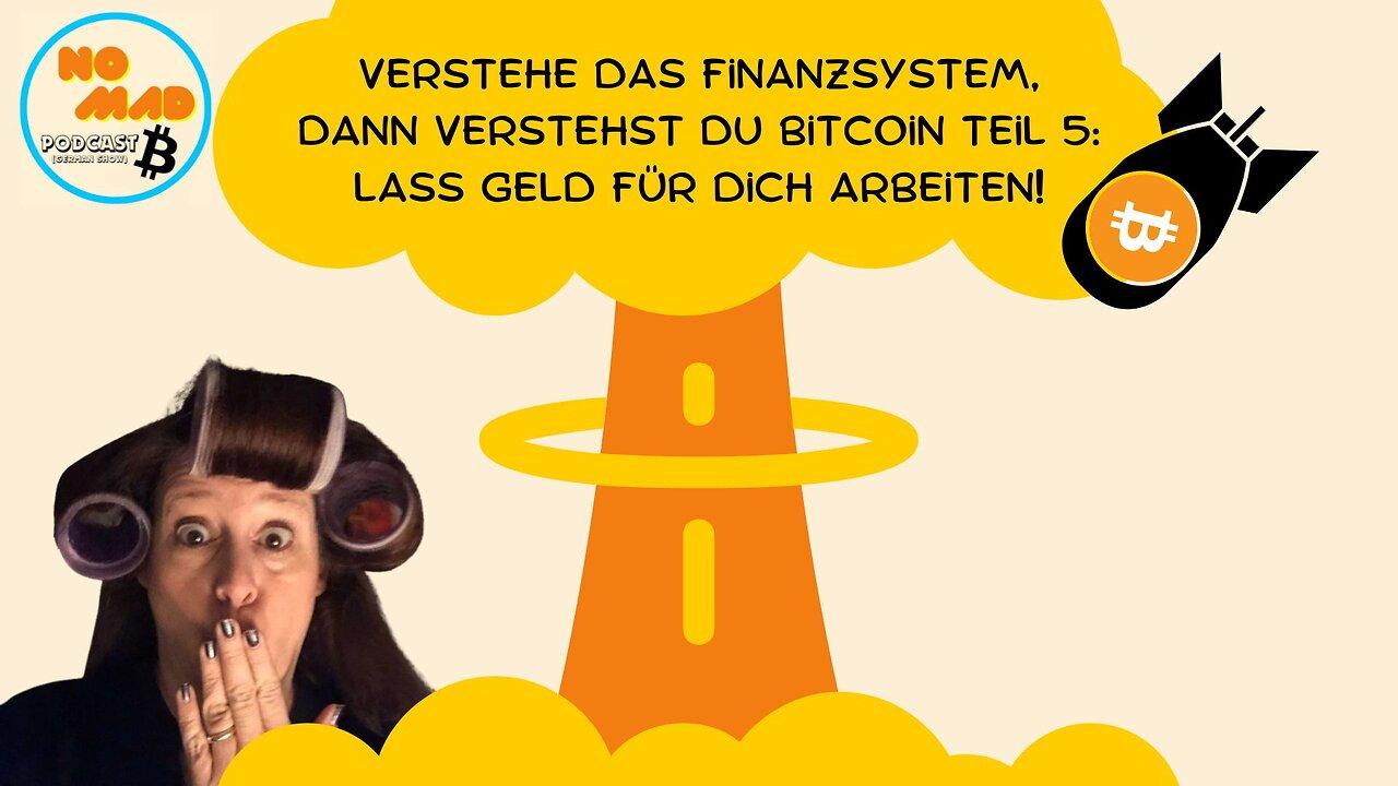 Verstehe das Finanzsystem, dann verstehst du Bitcoin Teil 5: Lass Geld für Dich arbeiten!