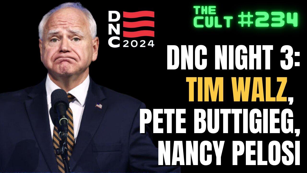 The Cult #234: DNC Day 3 - Tim Walz, Pete Buttigieg, Nancy Pelosi speak, and more