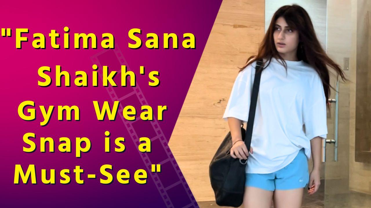 Sweat and Style: Fatima Sana Shaikh's Gym Look is Goals