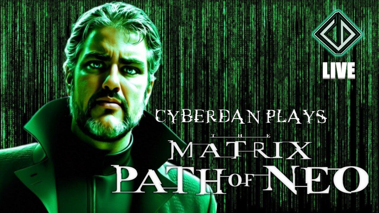 CyberDan Plays The Matrix : Path Of Neo LIVE!