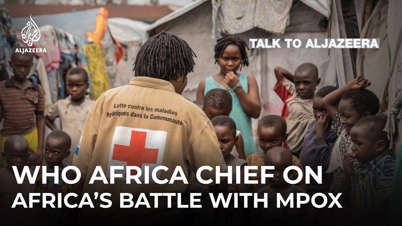 WHO Africa chief on mpox and the continent's health crises | Talk to Al Jazeera