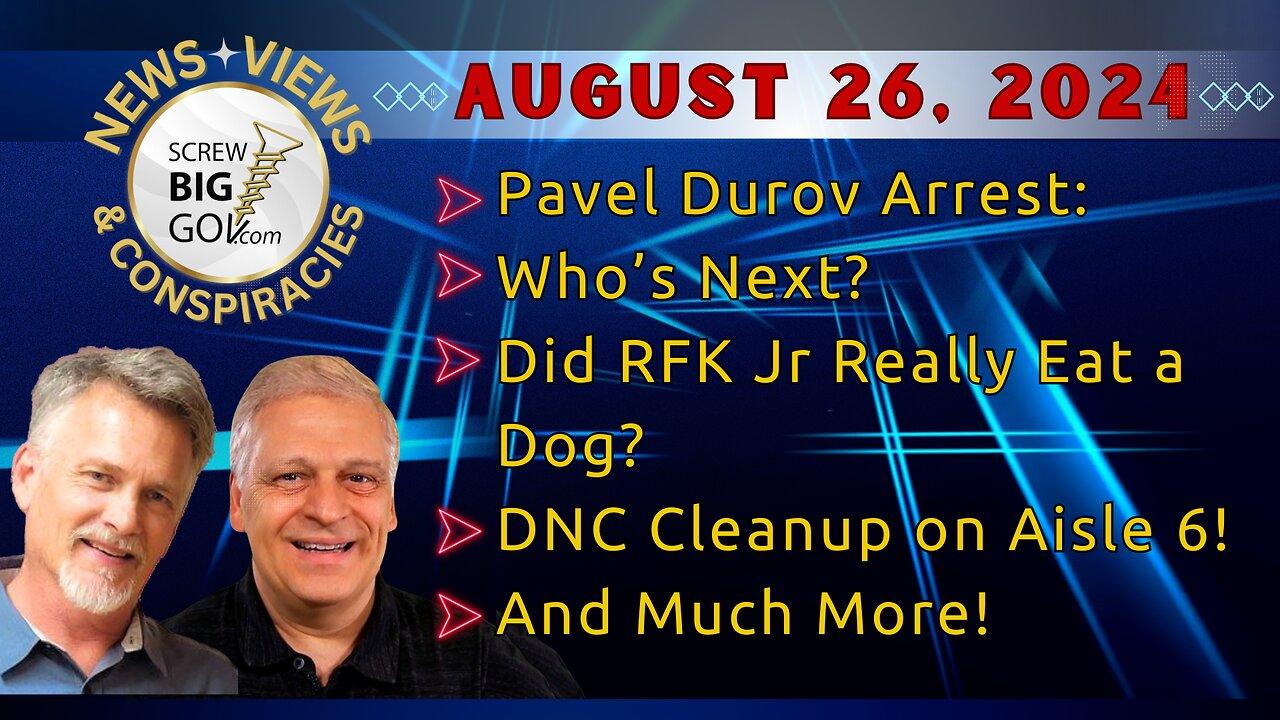 Pavel Durov Arrest: Who’s Next? | Did RFK Jr Really Eat a Dog? | DNC Cleanup on Aisle 6! | & More!