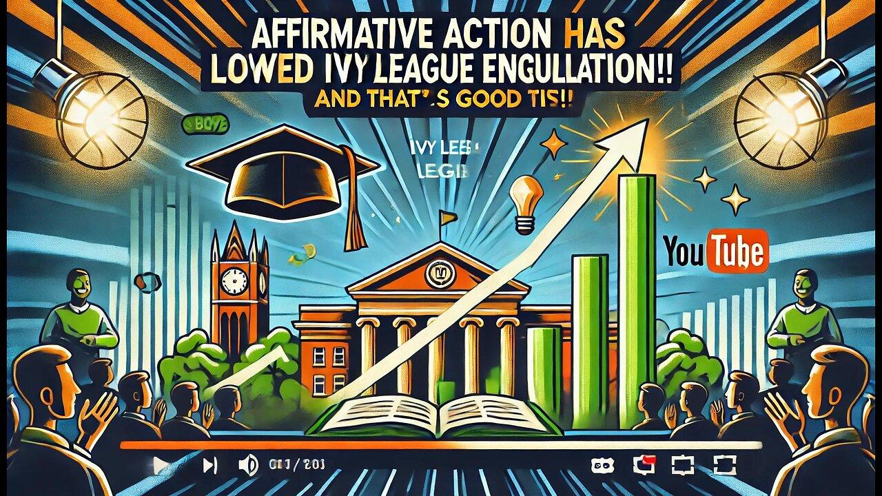 Affirmative Action  has lowered Ivy League enrollment!! And that’s a good thing!!