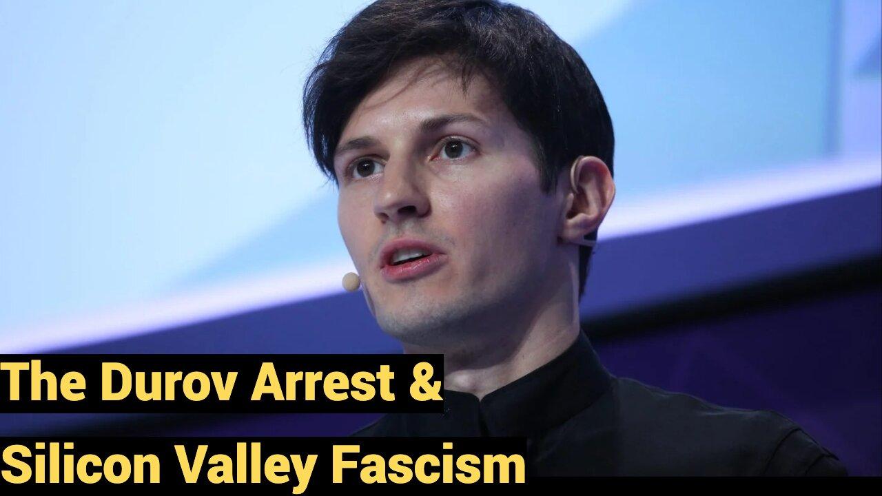 The Durov Arrest & Silicon Valley Fascism