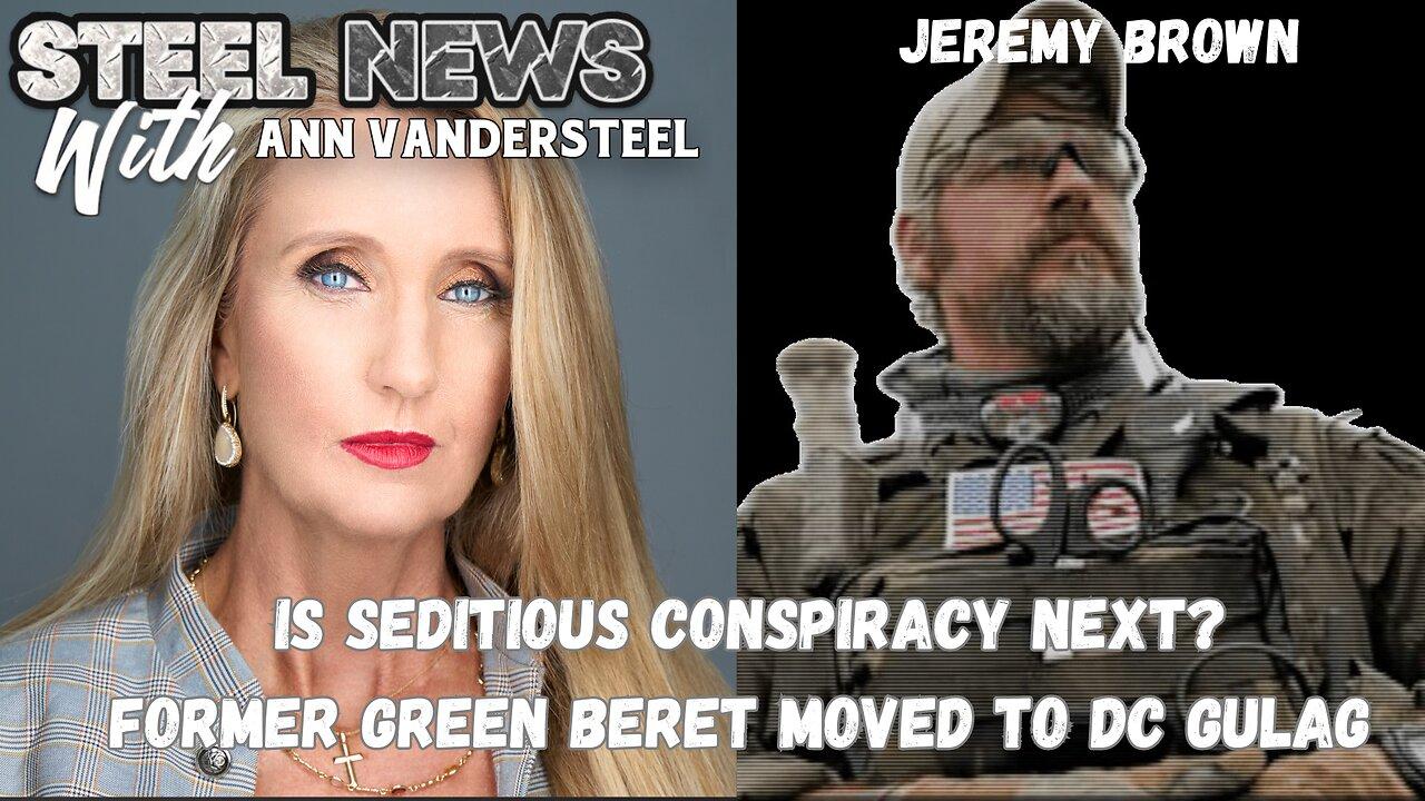 8.28.2024 8PM EST STEEL NEWS: IS SEDITIOUS CONSPIRACY NEXT? FORMER GREEN BERET MOVED TO DC GULAG