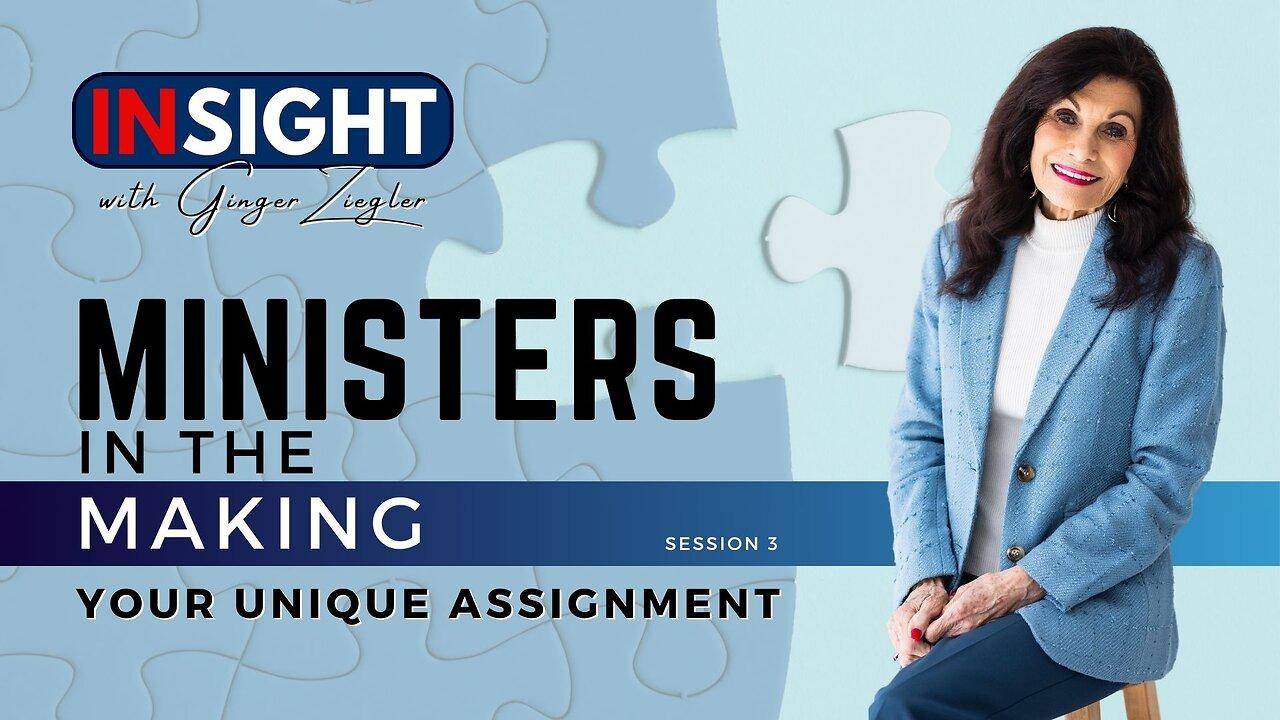 InSight with GINGER ZIEGLER | Ministers in the Making: Your Unique Assignment