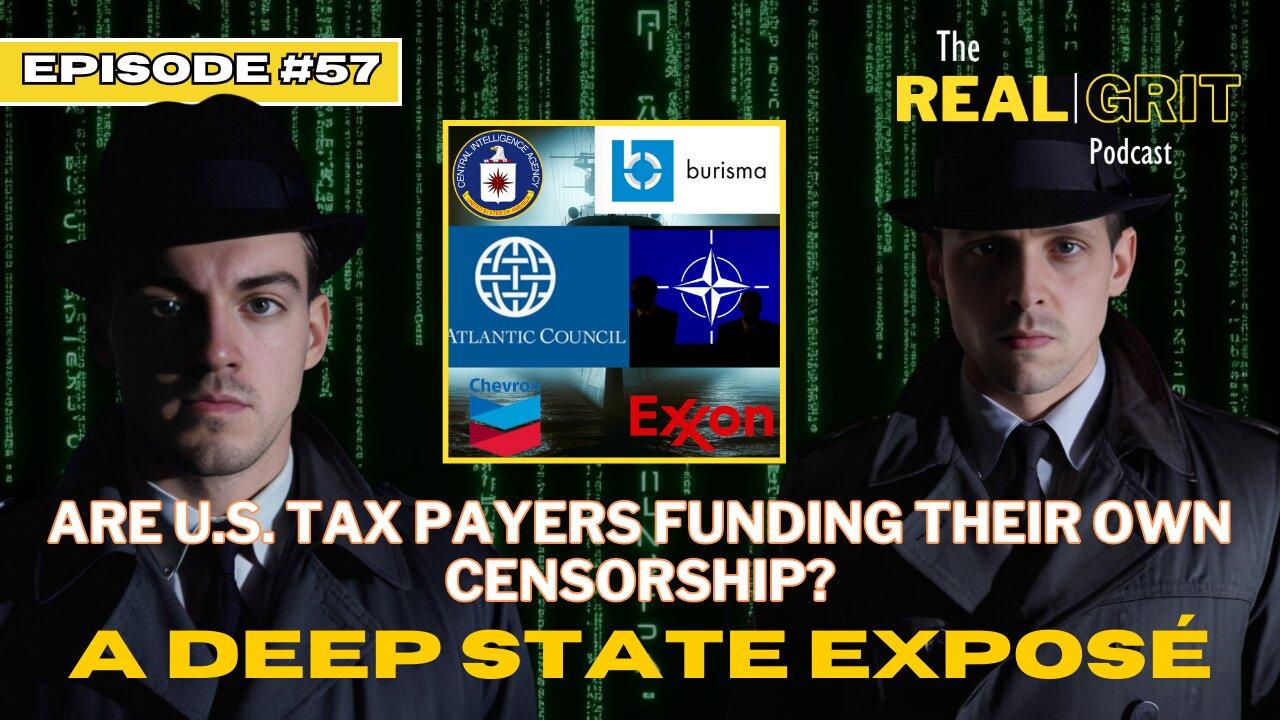 Episode #57: Are U.S. Tax Payers Funding Their Own Censorship? A Deep State Exposé