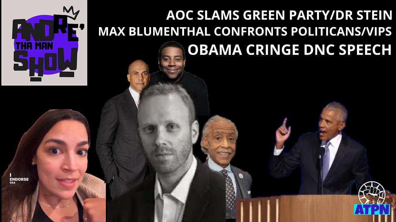 AOC SLAMS JILL STEIN, MAX BLUMENTHAL CONFRONTS POLITICIANS/VIPS AT DNC, OBAMA DNC SPEECH