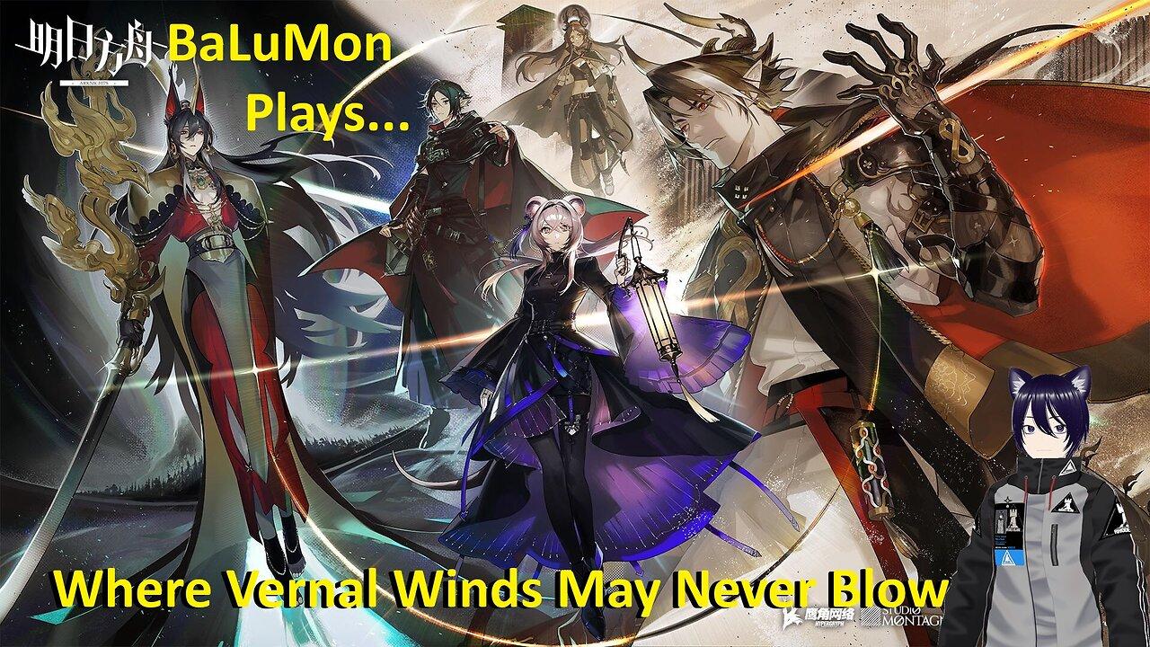 [VRumbler] BaLuMon PLAYS Arknights #39 [Where vernal winds may never blow Prt 1]